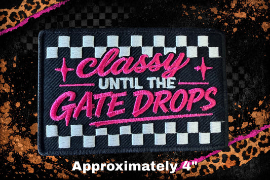 CLASSY UNTIL GATE DROP   |  EMBROIDERY PATCH