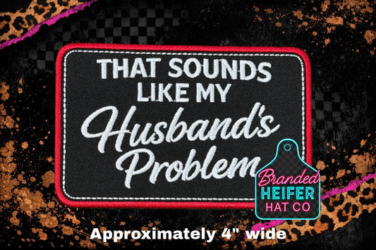 THAT SOUNDS LIKE MY HUSBANDS PROBLEM | EMBROIDERY PATCH | FINAL RESTOCK