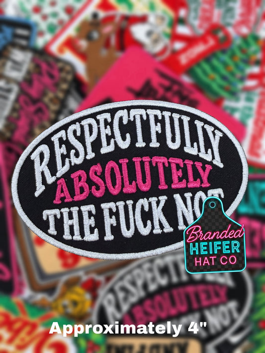 RESPECTFULLY ABSOULTELY THE FUCK NOT | EMBROIDERED HAT PATCH