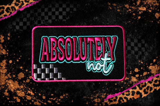 ABSOLUTELY NOT |  EMBROIDERY PATCH