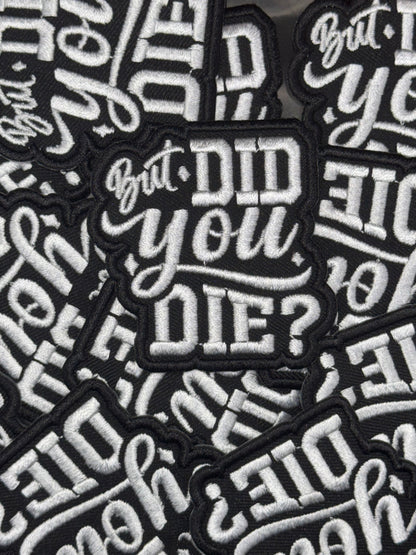But did you die embroidery patch