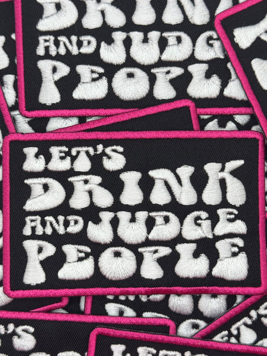 New let’s drink and judge embroidery patch