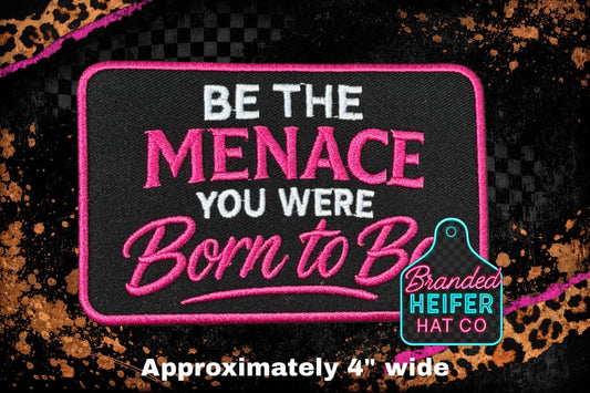 BE THE MENACE YOU WERE BORN TO BE | EMBROIDERY PATCH