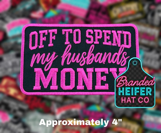 OFF TO SPEND MY HUSBANDS $ EMBROIDERY PATCH