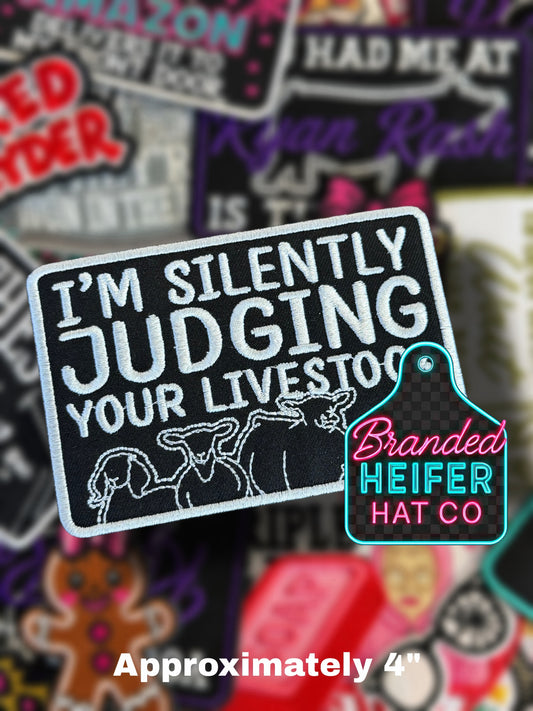 IM SILENTLY JUDGING YOUR LIVESTOCK | EMBROIDERED HAT PATCH