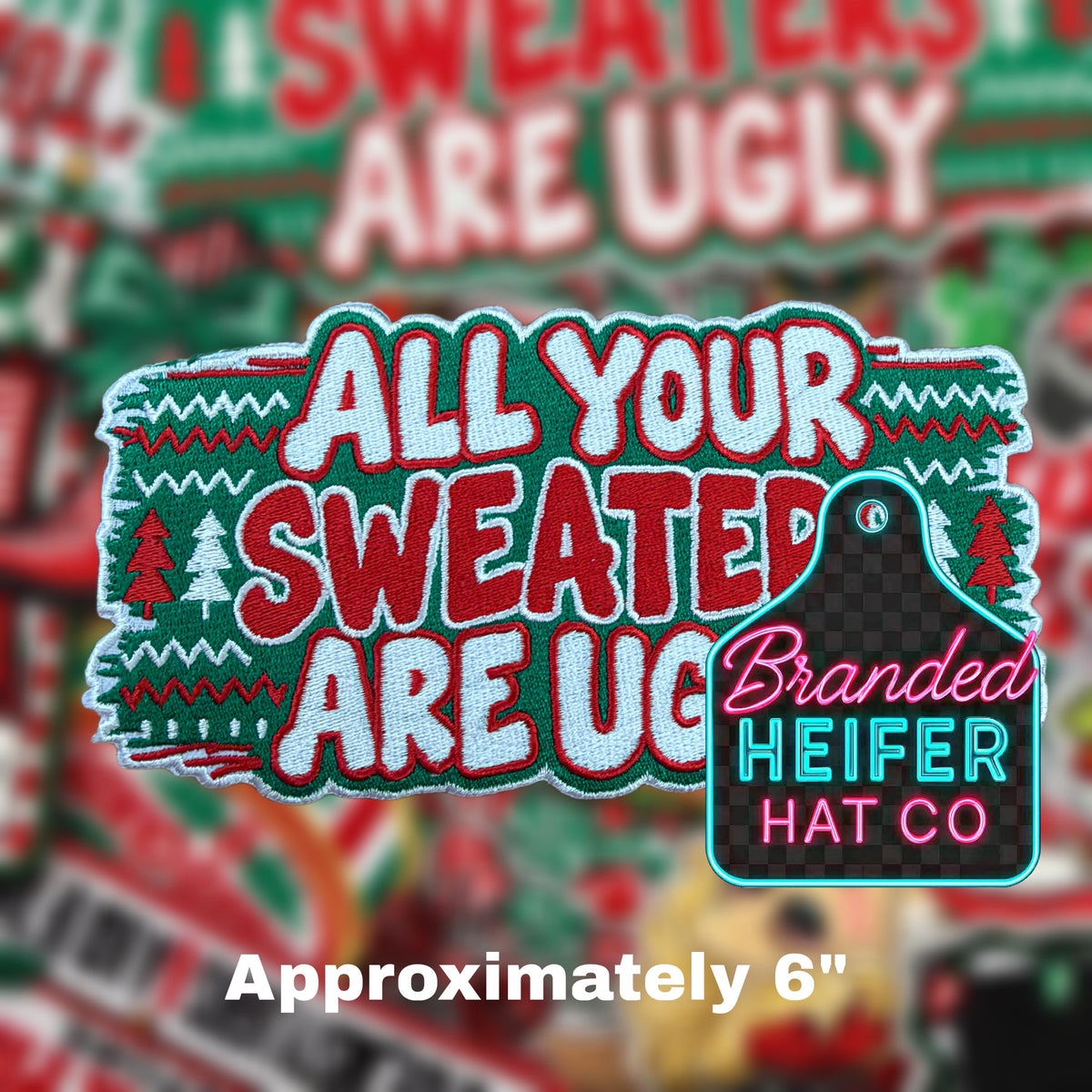 ALL YOUR SWEATERS ARE UGLY  | EMBROIDERED HAT PATCH