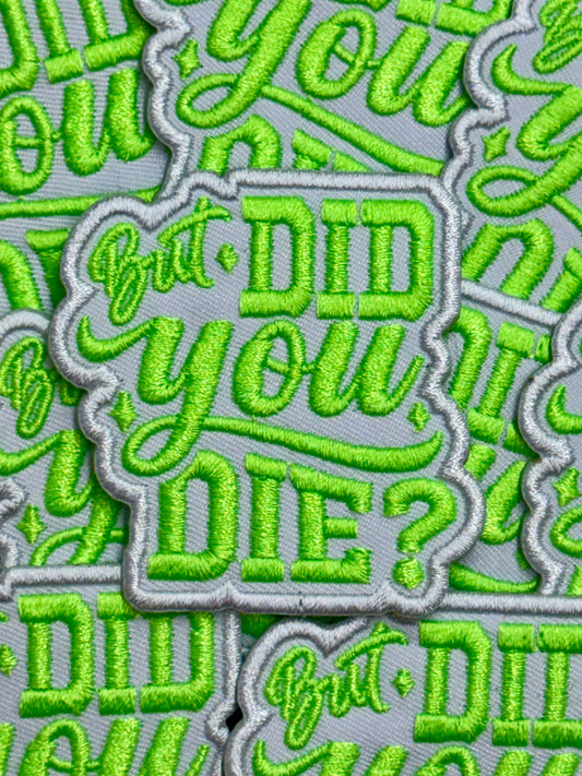 NEON BUT DID YOU DIE  | EMBROIDERY PATCH