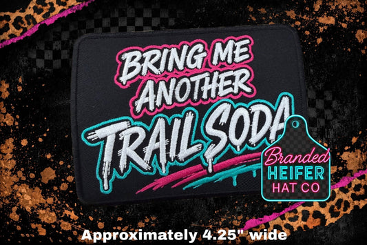 BRING ME ANOTHER TRAIL SODA  l EMBROIDERY PATCH