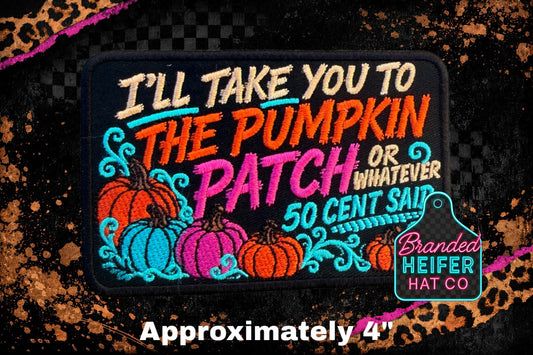ILL TAKE YOU TO THE PUMPKIN PATCH | EMBROIDERY PATCH