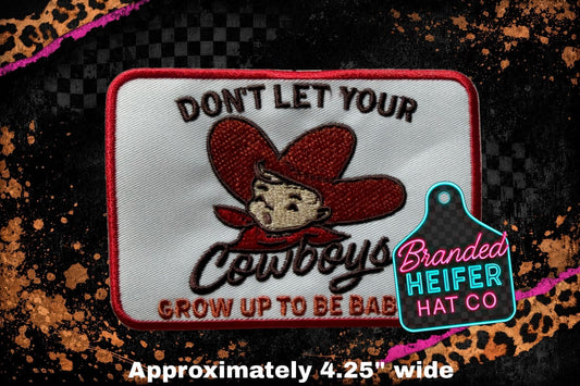 DONT LET YOUR COWBOYS GROW UP TO BE BABIES  l EMBROIDERY PATCH