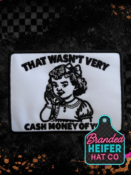 THAT WASNT VERY CASH MONEY OF YOU |  EMBROIDERY PATCH