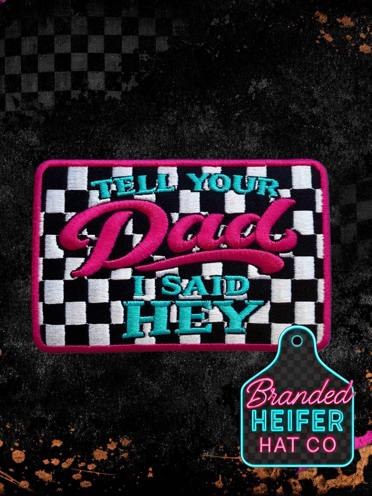 TELL YOUR DAD I SAID HEY NEON |  EMBROIDERY PATCH