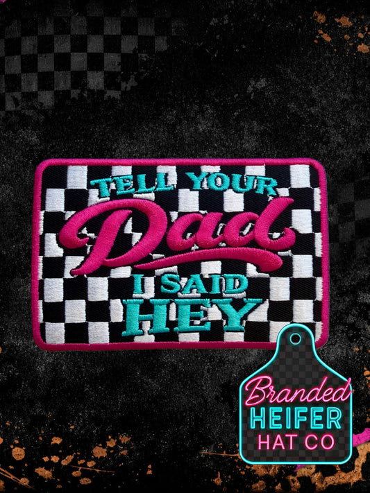 TELL YOUR DAD I SAID HEY NEON |  EMBROIDERY PATCH
