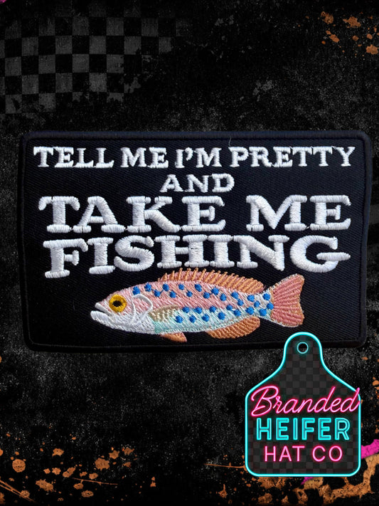 TELL ME IM PRETTY AND TAKE ME FISHING |  EMBROIDERY PATCH
