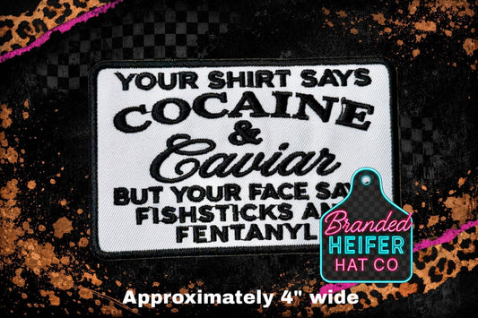 YOUR SHIRT SAYS COCAINE & CAVIAR  | EMBROIDERY PATCH