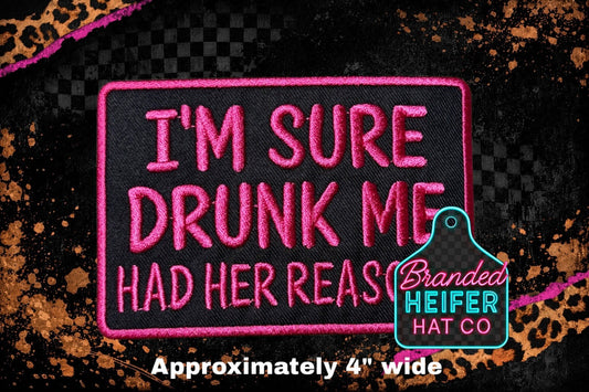 IM SURE DRUNK ME HAD HER REASON | EMBROIDERY PATCH