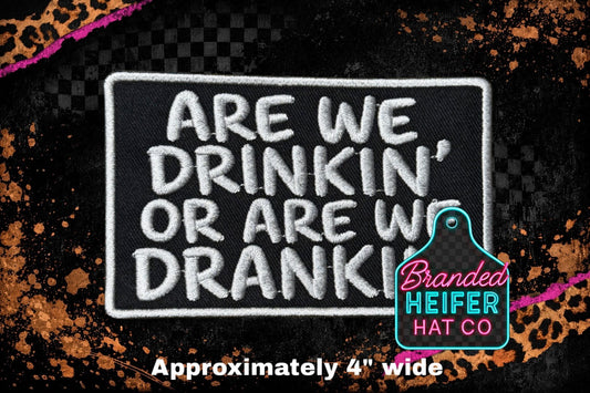 ARE WE DRINKIN OR ARE WE DRANKIN | EMBROIDERY PATCH