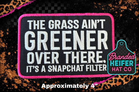 THE GRASS AINT GREENER OVER THERE. ITS A SNAPCHAT   | EMBROIDERY PATCH