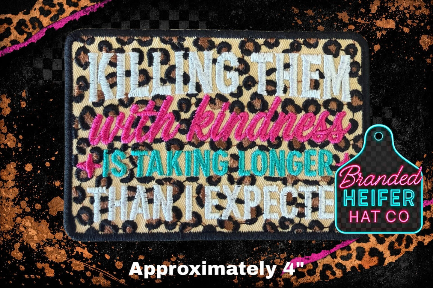KILLING THEM WITH KINDNESS IS TAKING LONGER   | EMBROIDERY PATCH