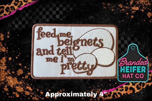 FEED ME BEIGNETS AND TELL ME IM PRETTY  | EMBROIDERY PATCH